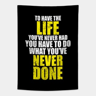 To have the life you've never had - Motivational Tapestry