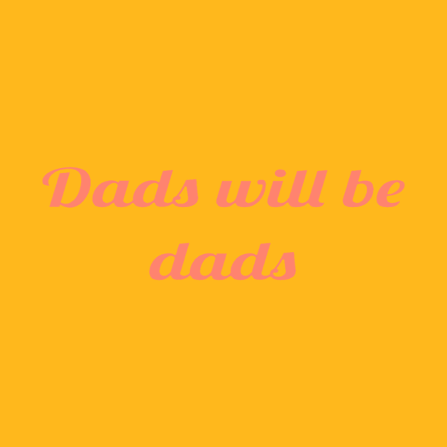 Dads will be dads 2.0 by daddy-0