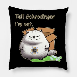 Tell Schrodinger, I'm Out Pillow