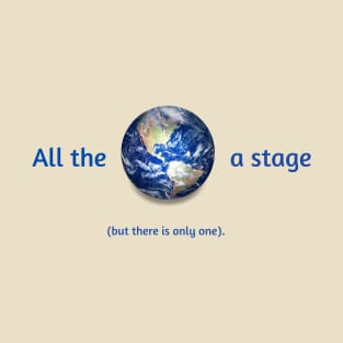 All the world's a stage! T-Shirt