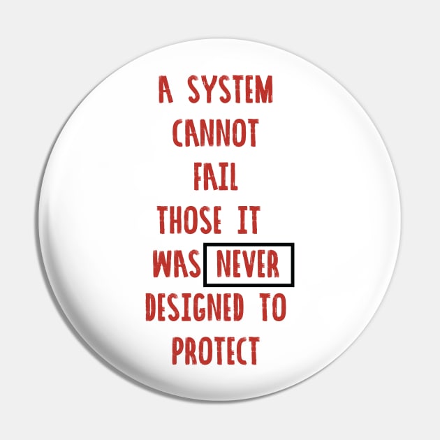 A System Cannot Fail Those it Was Never Designed to Protect #blacklivesmatter Pin by CH