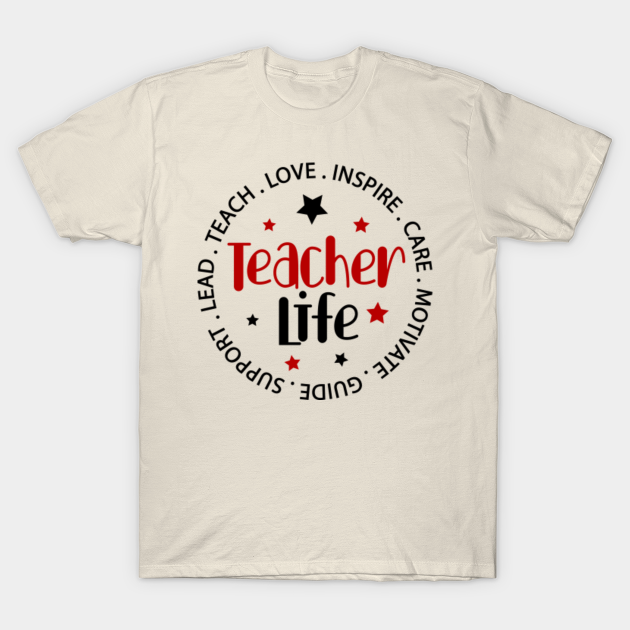 TEACHER LIFE: LOVE, INSPIRE, CARE, MOTIVATE, GUIDE, SUPPORT, LEAD, TEACH
