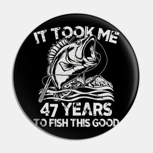 It Took Me 47 Years To Fish 47th Birthday Gift Pin