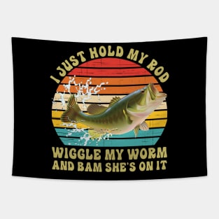 I Just Hold My Rod Wiggle My Worm And Bam She's On It Tapestry