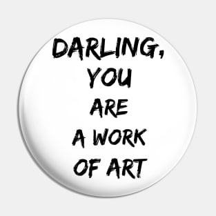 darling you are a work of art Pin