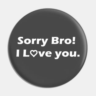 Sorry Bro! I Love you. Gift for brother, Pin