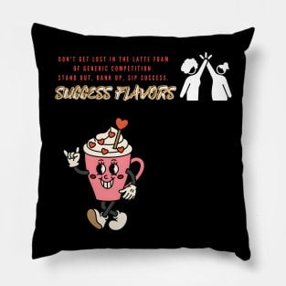 Success Flavors: Craft Your Path to the Top, Don't Settle for Latte Foam (Motivational Quote) Pillow