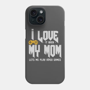 I love It When My Mom Let's Me Play Video Games Phone Case