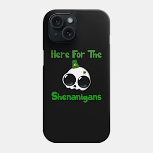 Here For The Shenanigans Phone Case