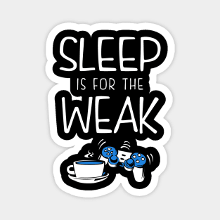 Sleep Is For The Weak Videogamer Magnet