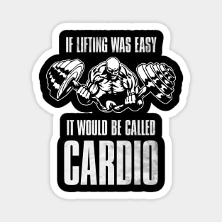 If Lifting Was Easy , It Would Be Called Cardio Magnet