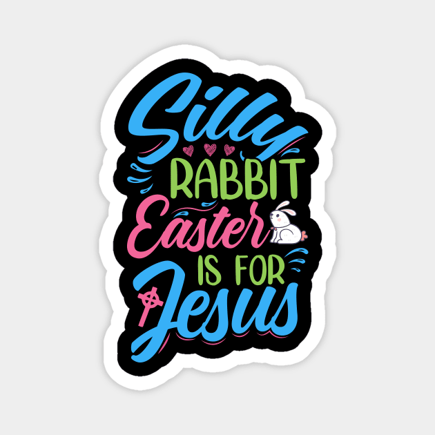 Silly Rabbit, Easter Is For Jesus - Decoration And Original Accessories Magnet by Chuckgraph