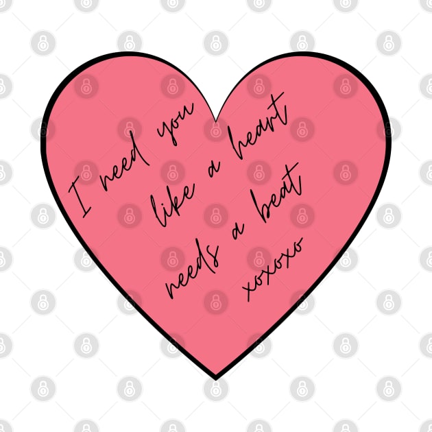 I Need You Like A Heart Needs A Beat. Punny Valentine's Day Quote. by That Cheeky Tee