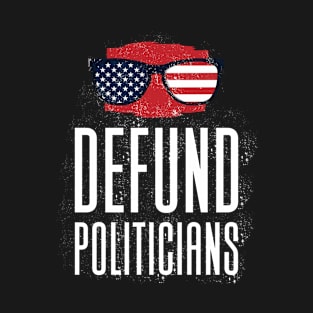 Defund Politicians - Anti Government T-Shirt