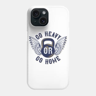 Go Heavy Or Go Home Phone Case
