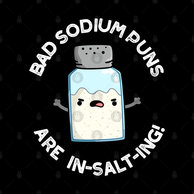 Bad Sodium Puns Are In-salt-ing Cute Salt Pun by punnybone