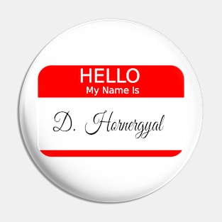 HELLO MY NAME IS D HORNERGYAL - RED Pin