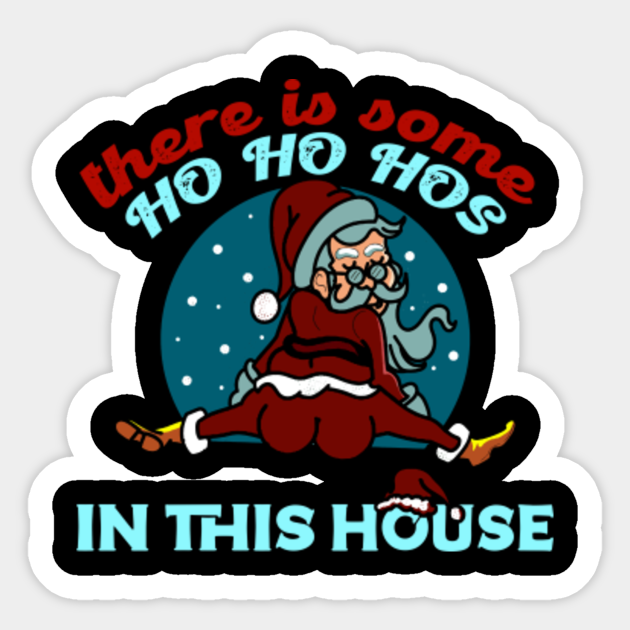 There #39 s Some Ho Ho Hos In This House Santa Dance Theres Some Ho Ho