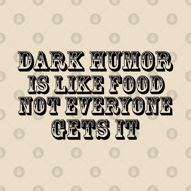 Dark humor is like food not everyone gets it. by SamridhiVerma18