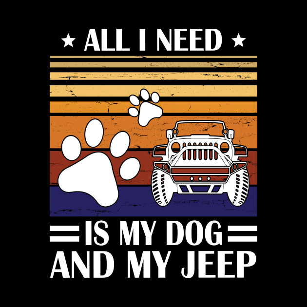 All I Need Is My Dog And My Jeep Happy Father July 4th Day Papa Daddy Uncle Brother Husband Son by Cowan79