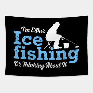 I'm Either Ice Fishing or Thinking About It Fisherman Winter Tapestry