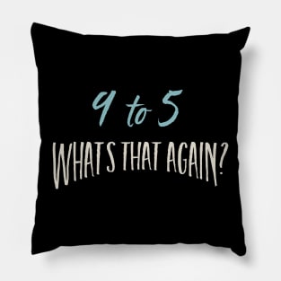 9 to 5 What's That Again Pillow