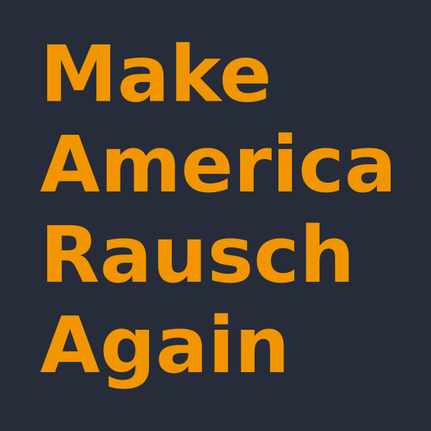 Make America Rausch Again,  Golden by Rauschmonstrum