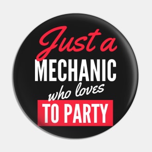 Just A Mechanic Who Loves To Party - Gift For Men, Women, Party Lover Pin