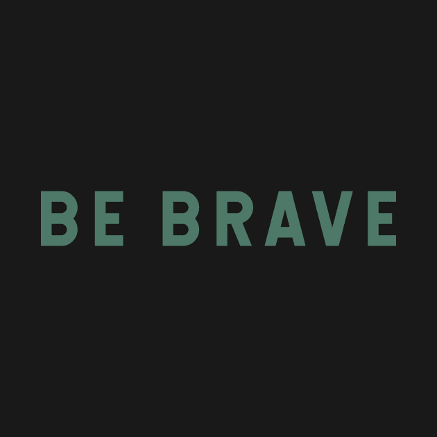 Be Brave by calebfaires