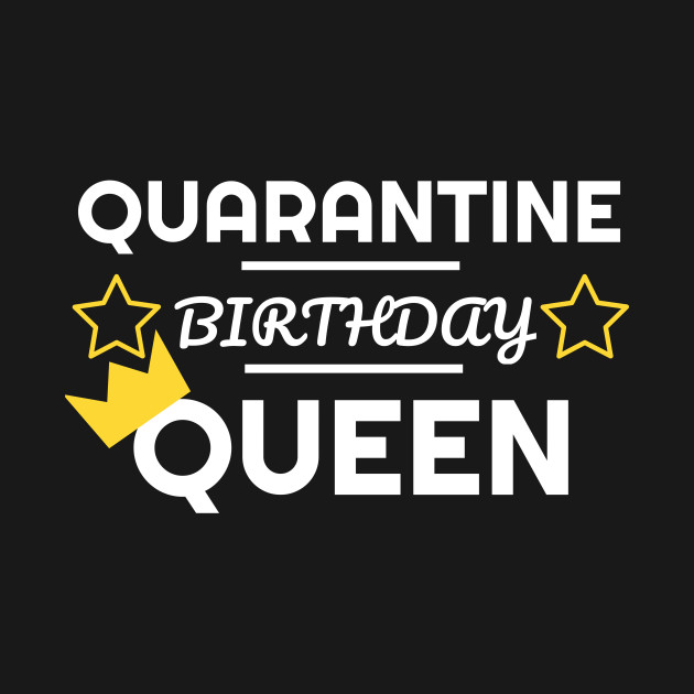 Disover Quarantine Birthday Queen - Quarantine Birthday Queen 2020 - T-Shirt