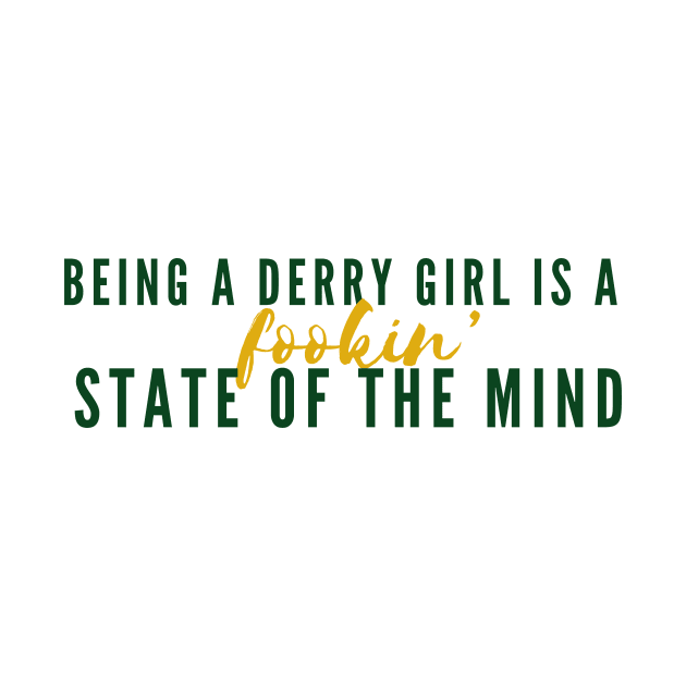 Being A Derry Girl Is A Fookin’ State Of The Mind - Derry Girls Design by Jamille Art