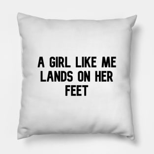 A GIRL LIKE ME LANDS ON HER FEET Pillow