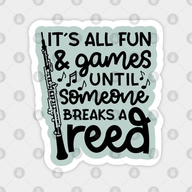 It's All Fun And Games Until Someone Breaks A Reed Oboe Marching Band Cute Funny Magnet by GlimmerDesigns