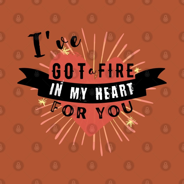 I've got a Fire in my Heart for you by Teessential