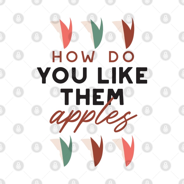 how do you like them apples quotes I by FlinArt