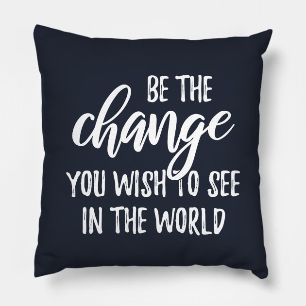 be the change you wish to see in the world Pillow by bisho2412