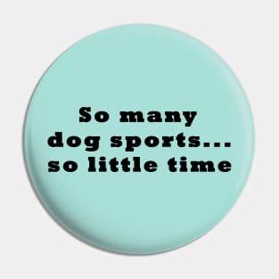 Dog Sports Too Little Time Pin
