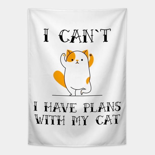 I Cant I Have Plans With My Cat Funny Sarcastic Animal Pet Quote for Feline Lovers Tapestry by Naumovski