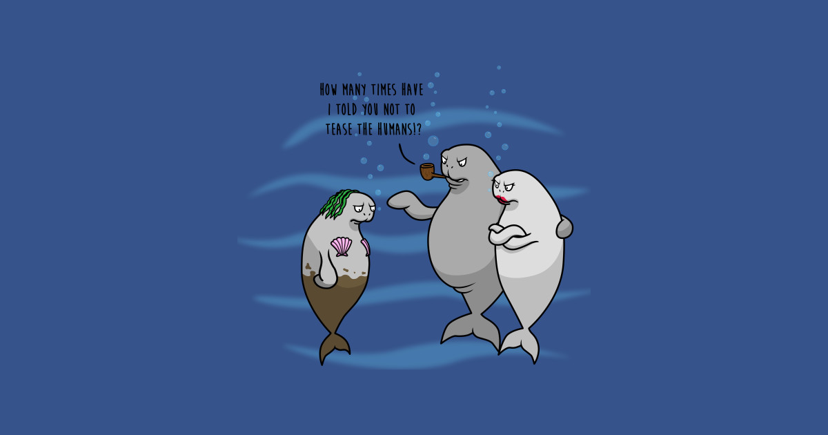 Poor Desperate Sailors - Real Mermaids - Manatee - T-Shirt ...