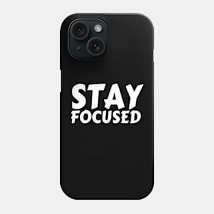 Stay Focused Motivation Inspiration Typographical Man's & Woman's Phone Case