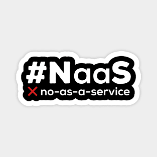 #NaaS – No As A Service Funny Programmer IT Meme Magnet