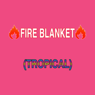 Fire Blanket (Tropical) T-Shirt