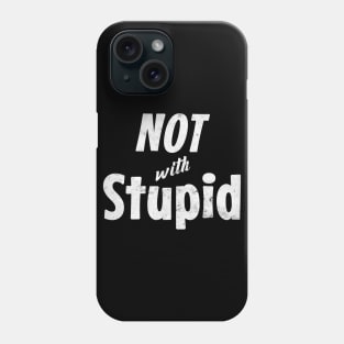 Not with Stupid Phone Case