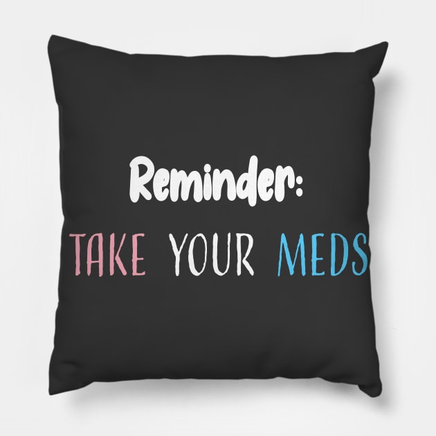 Reminder: Take Your Meds Pillow by BiOurPride