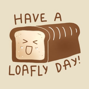 Have A Loafly Day T-Shirt
