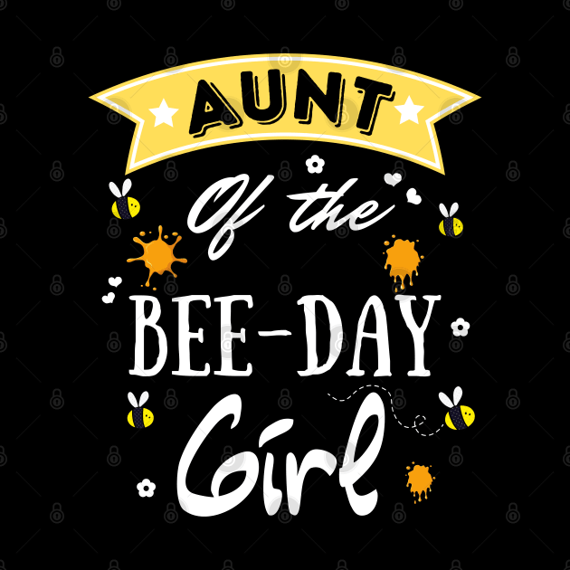 Aunt Of The Bee Day Girl, Cute Bee Day Family Party by JustBeSatisfied