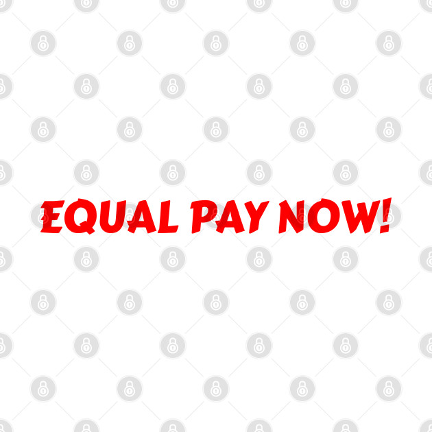 EQUAL PAY NOW! by madeinDAEHAN