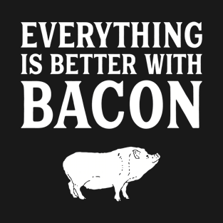 Everything Is Better With Bacon T-Shirt