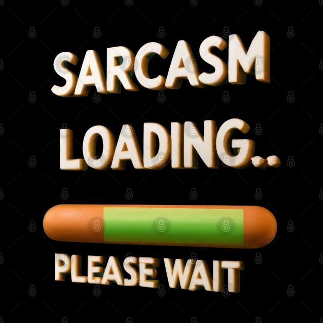 Sarcasm Loading, Please Wait by TooplesArt