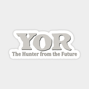 YOR - The Hunter from the Future Magnet